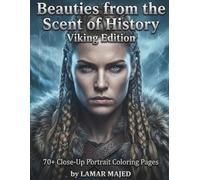 Beauties from the Scent of History - Viking Edition: Close-Up Portrait Coloring Book of Viking Shieldmaidens | 70+ Single-Sided Pages for Relaxation, ... Women of Civilization Coloring Series)
