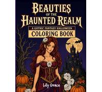 Beauties of the Haunted Realm: A Gothic Fantasy Halloween Coloring Book: 40 Stress-Relieving Spooky Coloring Pages for Adults and Teens