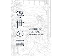 Beauties of Ukiyo-e Coloring Book: 40 Elegant Japanese Women and Traditional Scenes Inspired by Old Japan