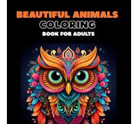 BEAUTIFUL ANIMALS COLORING BOOK FOR ADULTS: Anxiety Relief Coloring Book for Adults: Mindful Coloring to Calm Stress