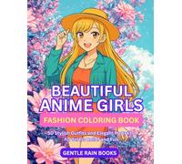 Beautiful Anime Girls Fashion Coloring Book: 50 Stylish Outfits and Elegant Portraits for Stress Relief and Fun
