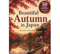 Beautiful Autumn in Japan: An Adult Coloring Book Featuring Japanese Temples, Gardens, Maple Leaves & Peaceful Landscapes