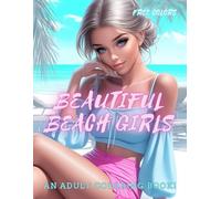 Beautiful Beach Girls: An Adult Coloring Book: Relax and Unwind by the Sea with 50 Stunning Illustrations to Color