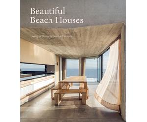 Beautiful Beach Houses: Living in Stunning Coastal Escapes