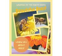 Beautiful Bees: Wonders of the Earth: A Nonfiction Book About Bees for Kids