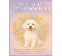 Beautiful Bernedoodles Coloring Book for Adults: Charming Mandala Designs of White Curly Bernedoodles for Relaxation, Mindfulness & Stress Relief