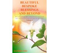 Beautiful Bespoke Blessings and Beyond Volume 2: How to celebrate life, commemorate your loved ones and look forward with hope for the future