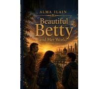 Beautiful Betty and Her World: A story about courage, kindness, and the search for meaning