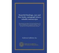 Beautiful bindings, rare and fine books, autograph letters, valuable manuscripts: Being duplicates and selections from the famous libraries of Mr. ... of Mr. E. Dwight Church formerly of Brooklyn