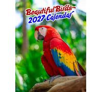 Beautiful Birds 2027 Calenda r: Colorful & Exotic Birds | September 2026 - December 2027