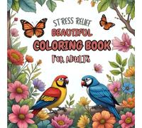 Beautiful Birds, Butterflies and Flowers Coloring Book, Stress Relief Coloring Book: Adult Coloring Book