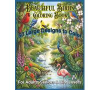 Beautiful Birds Coloring Book: 50 Large Designs to Color for Adults, Seniors & Bird Lovers