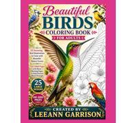 BEAUTIFUL BIRDS COLORING BOOK FOR ADULTS: 25 STUNNING BIRD ILLUSTRATIONS TO COLOR WITH BEAUTIFUL NATURE SCENES ONE-SIDED PAGES WITH BLANK BACKING PAGES TO HELP PREVENT BLEED-THROUGH