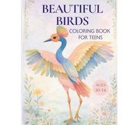 Beautiful Birds Coloring Book for Teens: Detailed Nature Designs for Relaxation, Creativity & Mindful Coloring (Ages 10-14)