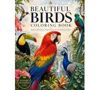 Beautiful Birds Coloring Book: Realistic Birds of the World, Natural Habitats & Relaxing Coloring Pages with Color Reference Guides for Adults and Teens (Nature’s Wonders Coloring Collection)