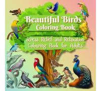 Beautiful Birds Coloring Book: Stress Relief and Relaxation coloring Book