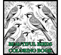 Beautiful Birds: Colouring Books For Adult For Mind Clarity: Relax and Unwind With The Beautiful Birds Beyond Busy Life