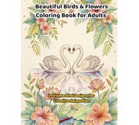 Beautiful Birds & Flowers Coloring Book: 50 Stunning Tropical Bird Designs with Flowers, Leaves and Decorative Patterns