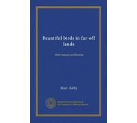 Beautiful birds in far-off lands (Vol-1): their haunts and homes