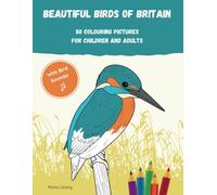 BEAUTIFUL BIRDS OF BRITAIN: 50 Colouring Pictures for Children and Adults - With Bird Sounds! (Entdecke unsere bunte Vogelwelt)