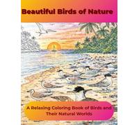 Beautiful Birds of Nature: A Relaxing Coloring Book of Birds and Their Natural Worlds
