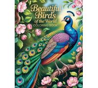 Beautiful Birds of the World Coloring Book: Exquisite Avian Designs for Relaxation and Artistic Creative Expression, Offering Stress Relief for Adults and Women