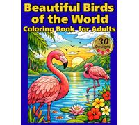 Beautiful Birds of the World Coloring Book for Adults: Beautiful Birds of the World Coloring Book For Adults ： Relaxing and Detailed Designs