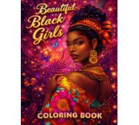 Beautiful Black Girls Coloring Book: 49 High-Detail Illustrations Celebrating Style, Self-Care, Friendship, and Empowering Moments for Teens and Adults