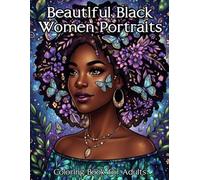 Beautiful Black Women Portraits Coloring Book: A Stunning Collection of Elegant, Confident, and Inspiring Black Women with Natural Hairstyles, Floral Designs, and Relaxing Coloring Pages for Adults