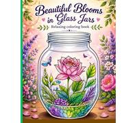 Beautiful Blooms in Glass Jars: A Relaxing Floral Coloring Book for Adults: Floral Terrariums and Glass Jars: 50 Unique Botanical Designs for Stress Relief