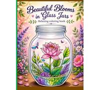 Beautiful Blooms in Glass Jars: A Relaxing Floral Coloring Book for Adults: Floral Terrariums and Glass Jars: 50 Unique Botanical Designs for Stress Relief