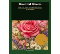 Beautiful Blooms: Large Print Flower Coloring Book for Seniors - Simple and Easy Designs for Relaxation and Stress Relief (Beautiful Blooms Coloring Collection)