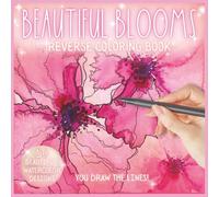 Beautiful Blooms Reverse Coloring Book: You Draw the Lines, A Relaxing and Mindful Activity Coloring Book, Spring Flower Designs for Ink Tracing and Doodling, Mother's Day Gift