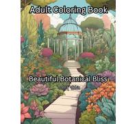 Beautiful Botanical Bliss: Adult Coloring Book: A Botanical Escape for Relaxation and Creativity
