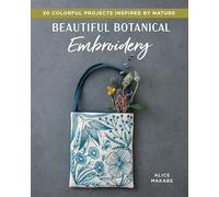 Beautiful Botanical Embroidery: Colorful Projects Inspired by Nature