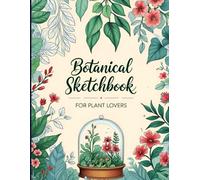 Beautiful Botanical Sketchbook: Beautiful Botanical Sketchbook Cover, 112 Pages, 8.5 x 11 Page Size, 110 Blank Pages, Beautiful Leaves around flowers Background Sketchbook For All Plant Lovers.