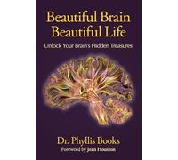 Beautiful Brain Beautiful Life: Unlock Your Brain’s Hidden Treasures