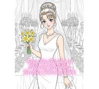 Beautiful Brides in Elegant Wedding Dresses Coloring Book: Color Beautiful Brides in Dreamy Wedding Settings | For Kids, Teens & Adults