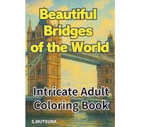 Beautiful Bridges of the World: Intricate Adult Coloring Book