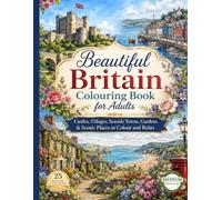 BEAUTIFUL BRITAIN COLOURING BOOK FOR ADULTS: Castles, Villages, Seaside Towns, Gardens & Scenic Places to Colour and Relax