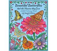 Beautiful Butterflies and The Flowers They Love, Adult Coloring Book, Left Handed Edition: 50 Exotic Butterflies and The Flowers They Pollinate