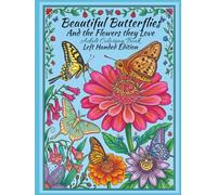 Beautiful Butterflies and The Flowers They Love, Adult Coloring Book, Left Handed Edition: 50 Exotic Butterflies and The Flowers They Pollinate