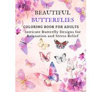 Beautiful Butterflies Coloring Book for Adults: Intricate Butterfly Designs for Relaxation, Mindfulness and Stress Relief (Calm Animals Coloring Series)