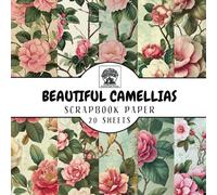 Beautiful Camellias Scrapbook Paper: 20 Double-Sided Camellia Flower Sheets for Scrapbooking, Junk Journals, Card Making, Decoupage, Origami, Paper ... Media (Scrapbook Paper by Somerset Press)