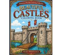 Beautiful Castles Coloring Book: Majestic Towers, Stone Bridges, Mountain Fortresses, Lakeside Castles, and Scenic Landscapes - Relaxing Art for ... Teens (Historical Worlds Coloring Collection)