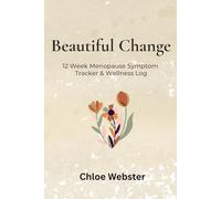Beautiful Change: 12 Week Menopause Symptom Tracker & Wellness Log (The Beautiful You Series)