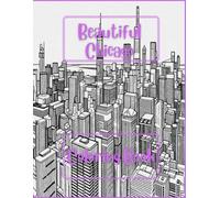 Beautiful Chicago, Coloring Book: Includes 40 stunning sketches
