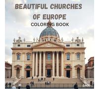 Beautiful Churches of Europe: Unwind, create, and be inspired by the timeless beauty of Europe’s most breathtaking churches
