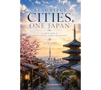 Beautiful Cities, One Japan: A Local Look at Tokyo, Kyoto, Osaka and Beyond