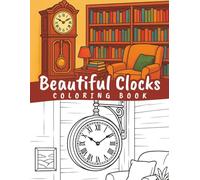 Beautiful clocks coloring book: Antique clocks, vintage wall clocks, old pendulum clocks, clockmaker and more
